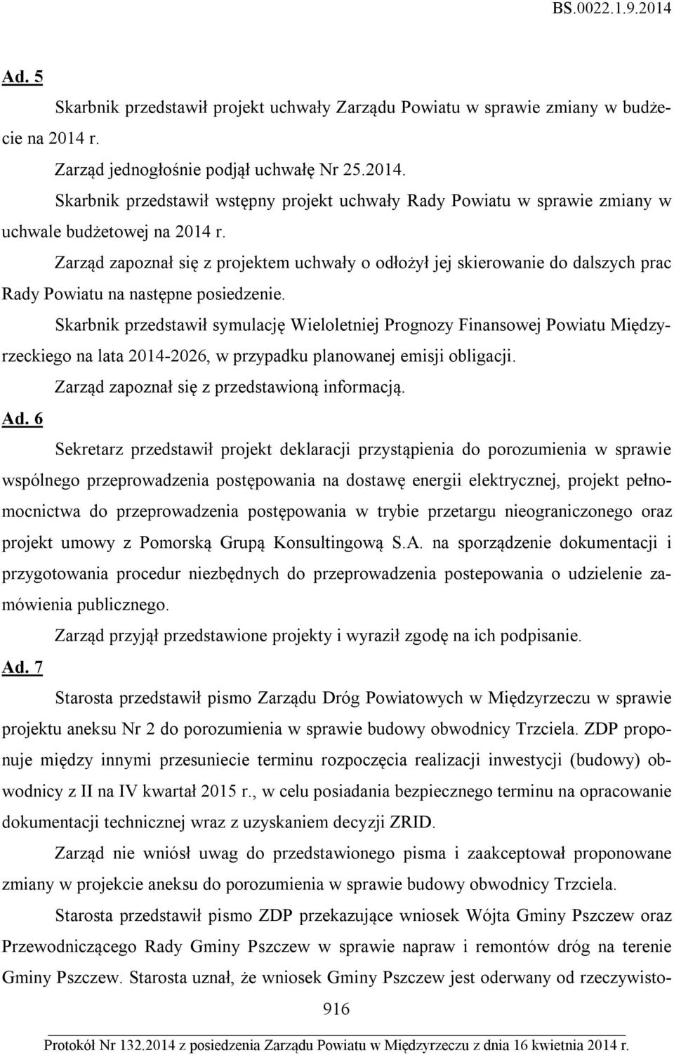 Zarząd zapoznał się z projektem uchwały o odłożył jej skierowanie do dalszych prac Rady Powiatu na następne posiedzenie.