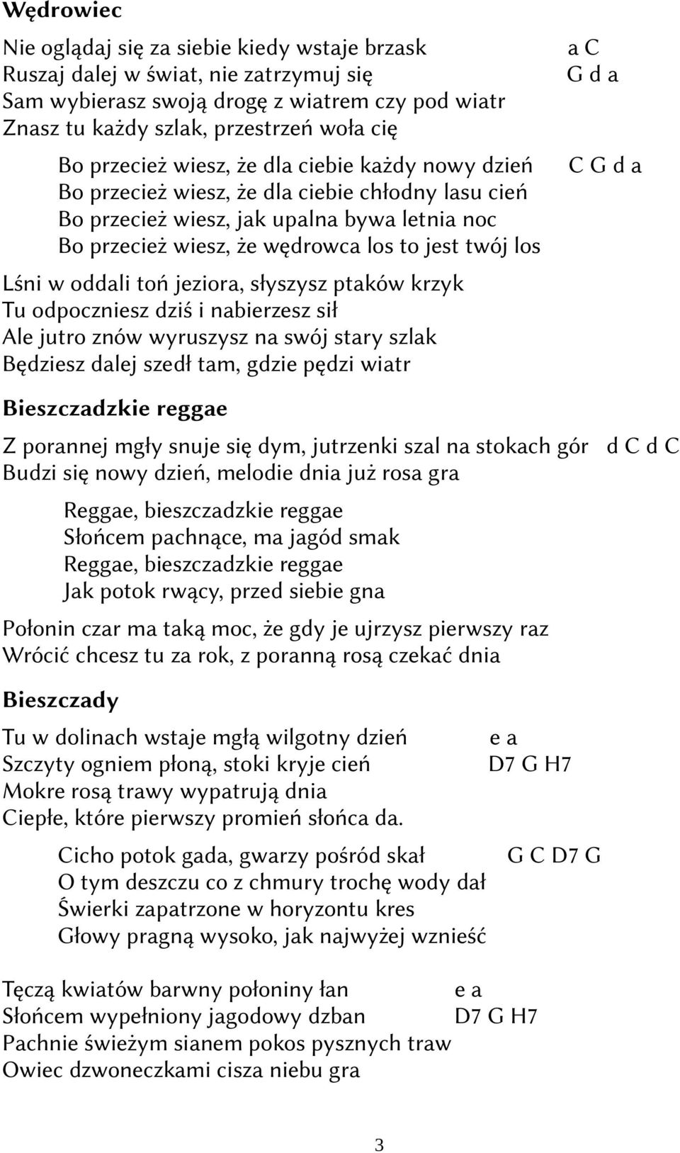 ptków krzyk Tu odpoczniesz dziś i nbierzesz sił Ale jutro znów wyruszysz n swój stry szlk Będziesz dlej szedł tm, gdzie pędzi witr C G d C G d Bieszczdzkie regge Z pornnej mgły snuje się dym,