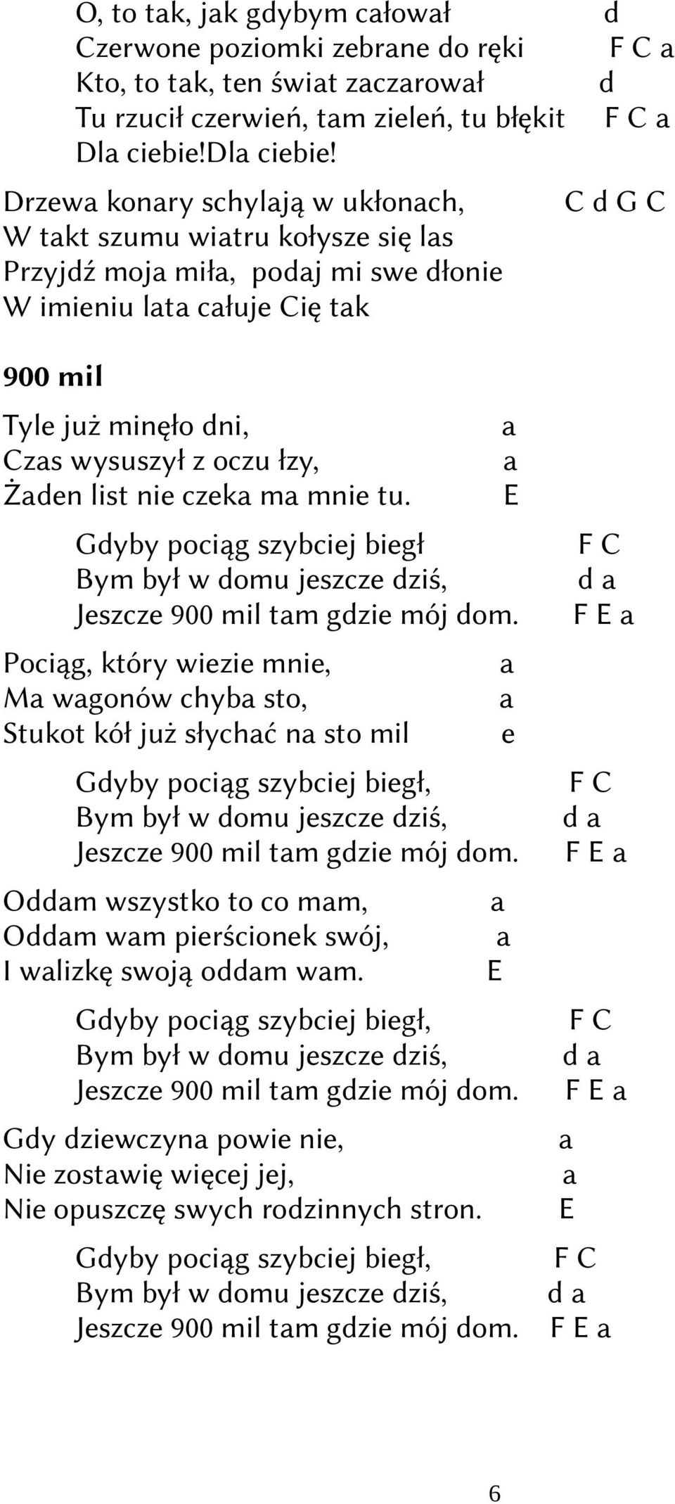 m mnie tu. E Gdyby pociąg szybciej biegł Bym był w domu jeszcze dziś, Jeszcze 900 mil tm gdzie mój dom.