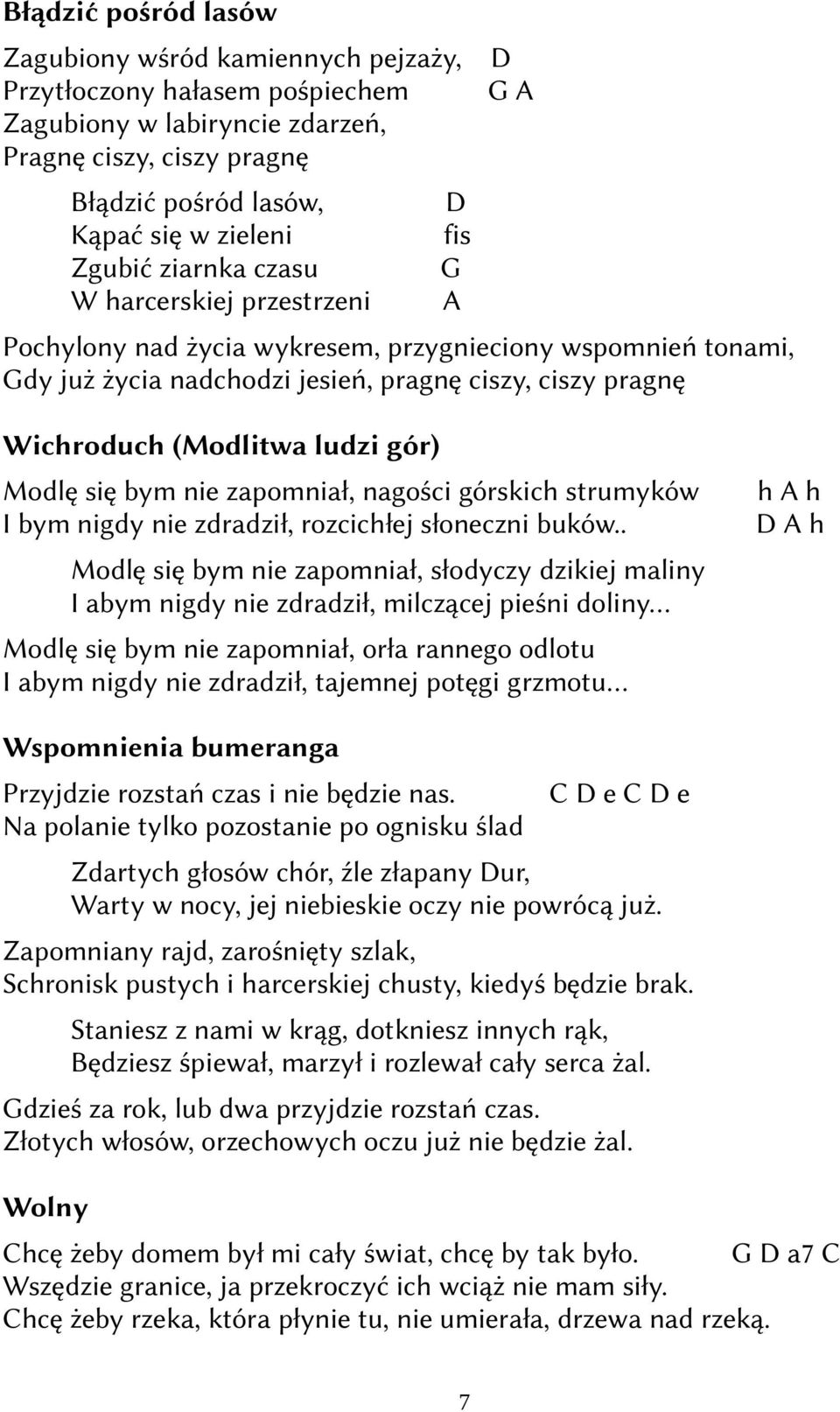 nie zpomnił, ngości górskich strumyków I bym nigdy nie zdrdził, rozcichłej słoneczni buków.. Modlę się bym nie zpomnił, słodyczy dzikiej mliny I bym nigdy nie zdrdził, milczącej pieśni doliny.