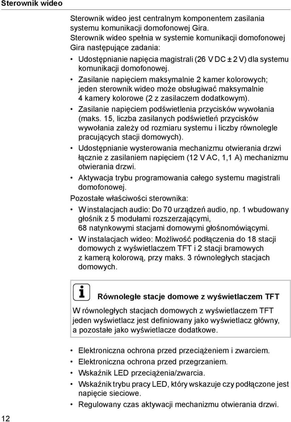 Zasilanie napięciem maksymalnie kamer kolorowych; jeden sterownik wideo może obsługiwać maksymalnie 4 kamery kolorowe ( z zasilaczem dodatkowym).