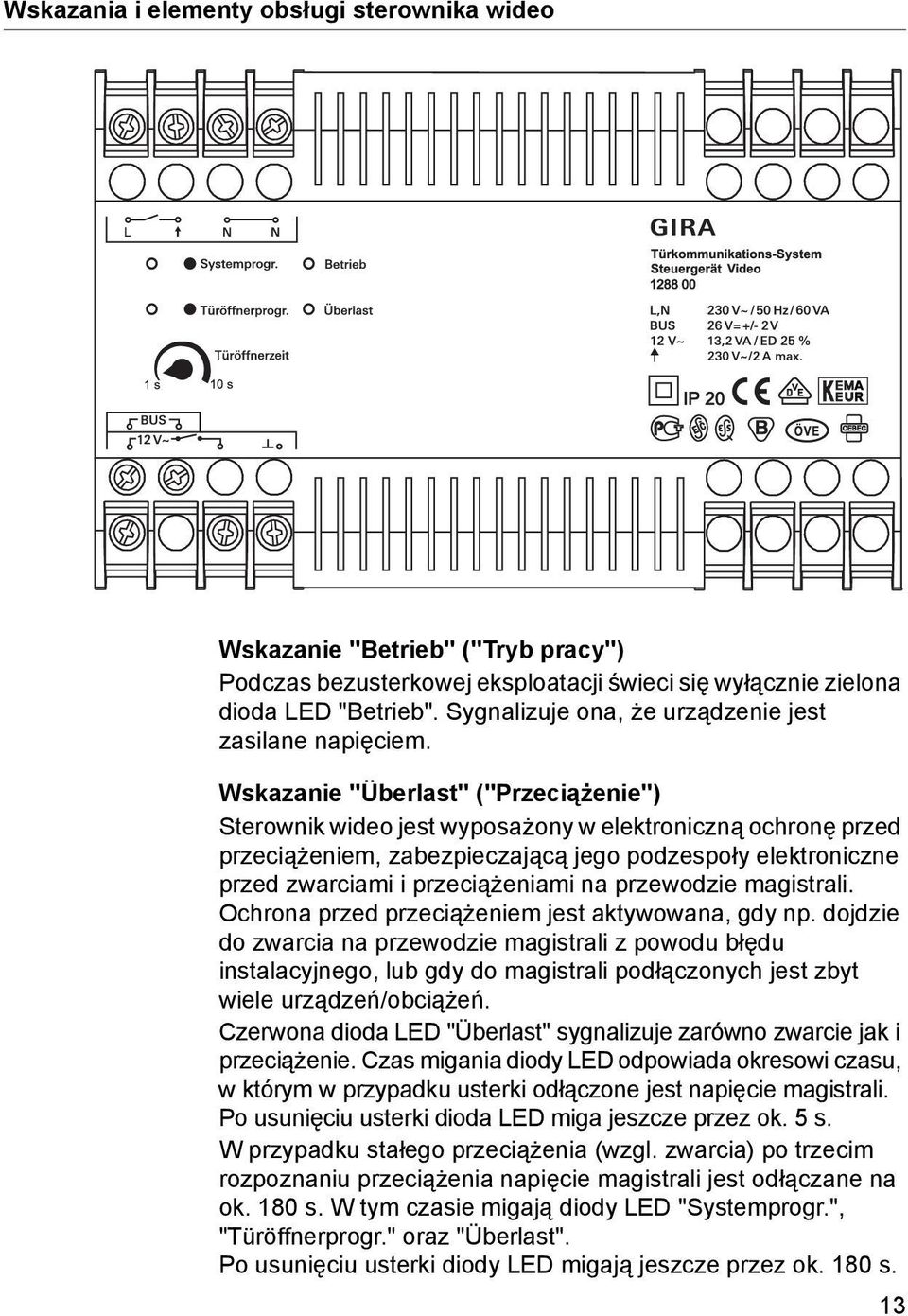 Wskazanie "Überlast" ("Przeciążenie") Sterownik wideo jest wyposażony w elektroniczną ochronę przed przeciążeniem, zabezpieczającą jego podzespoły elektroniczne przed zwarciami i przeciążeniami na