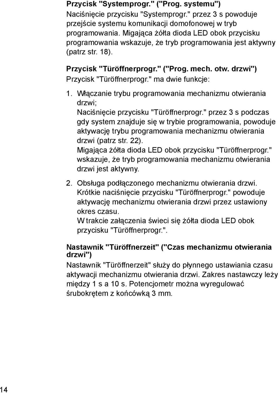 " ma dwie funkcje: 1. Włączanie trybu programowania mechanizmu otwierania drzwi; Naciśnięcie przycisku "Türöffnerprogr.