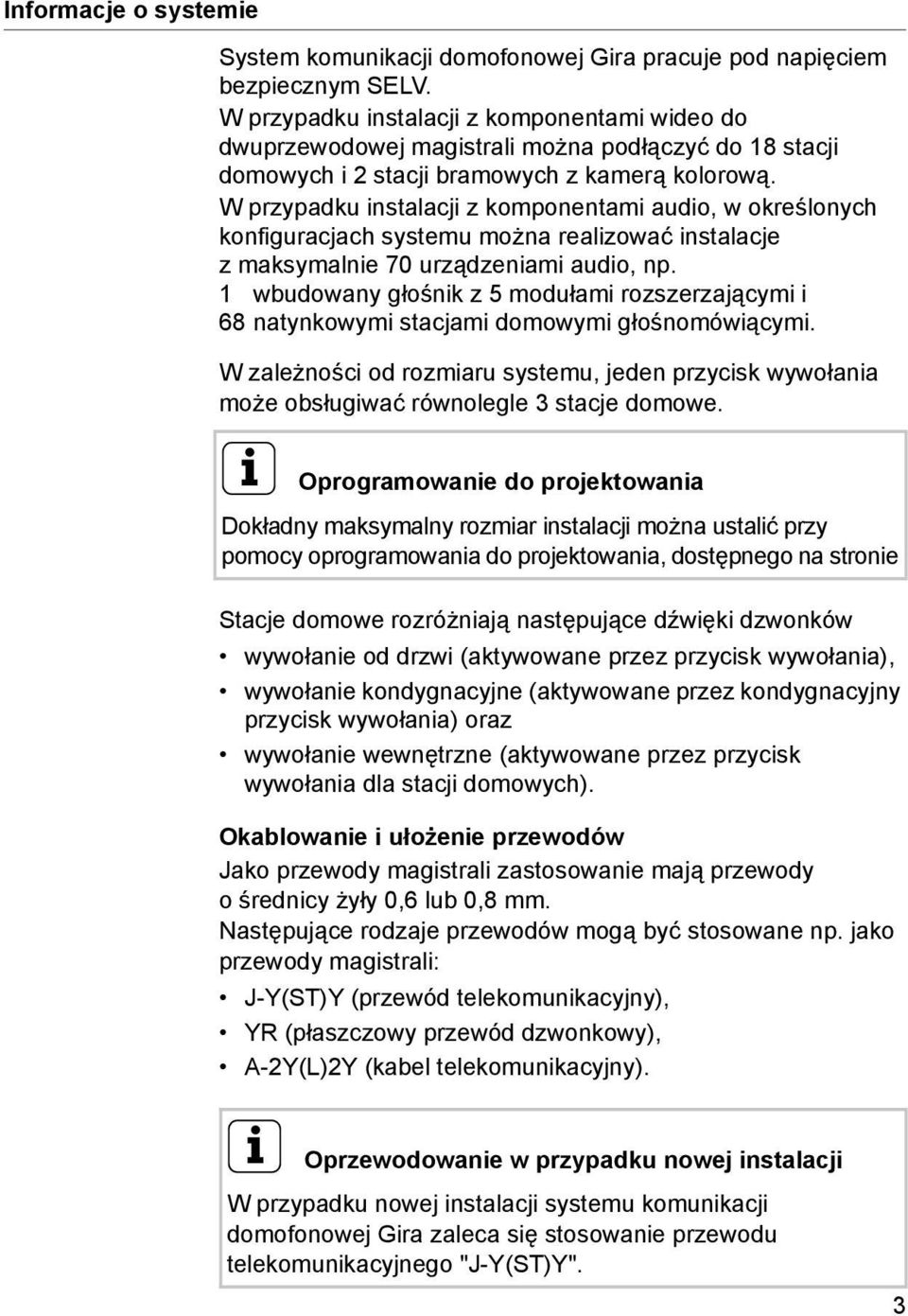 W przypadku instalacji z komponentami audio, w określonych konfiguracjach systemu można realizować instalacje z maksymalnie 70 urządzeniami audio, np.