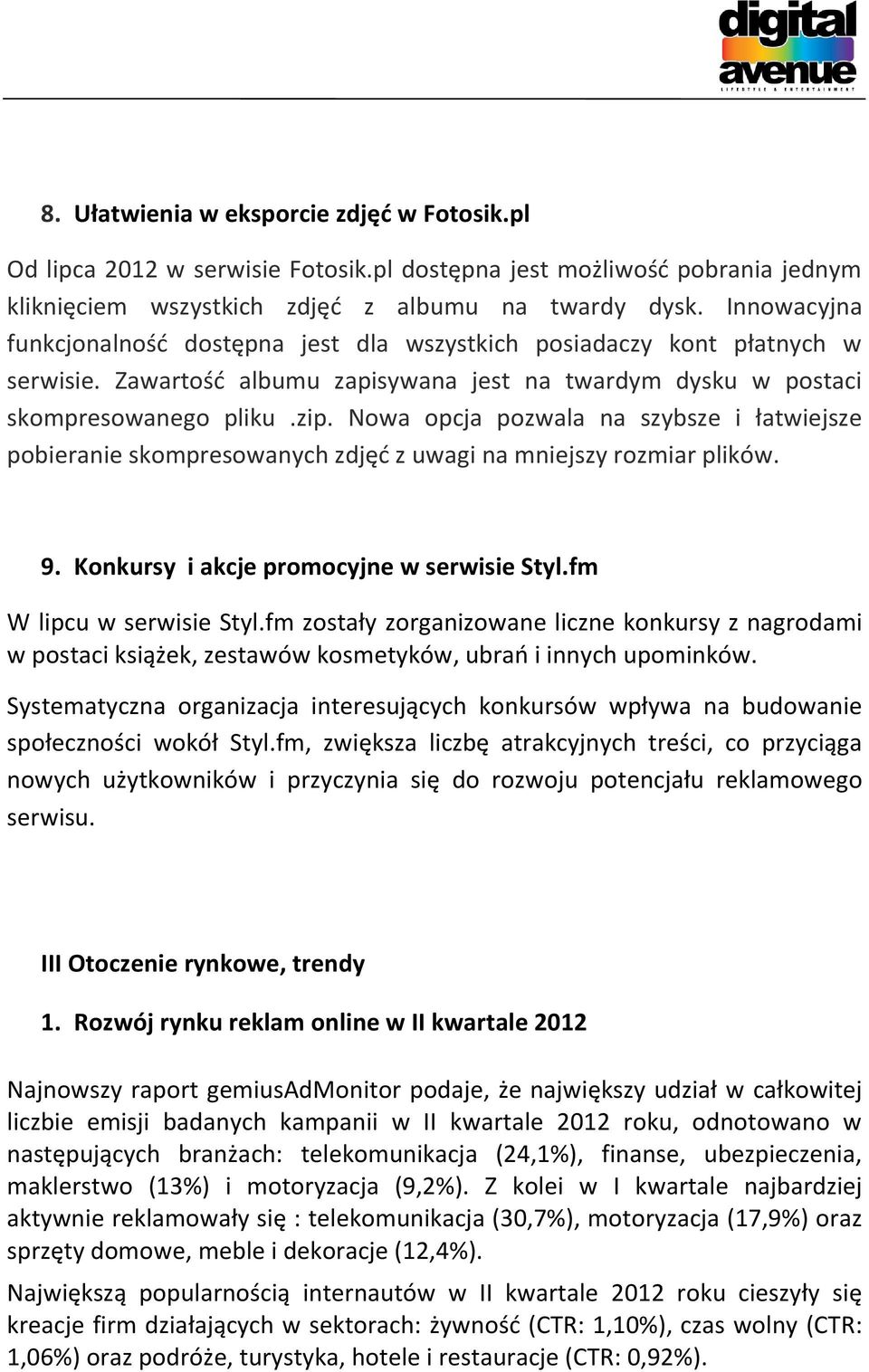 Nowa opcja pozwala na szybsze i łatwiejsze pobieranie skompresowanych zdjęć z uwagi na mniejszy rozmiar plików. 9. Konkursy i akcje promocyjne w serwisie Styl.fm W lipcu w serwisie Styl.