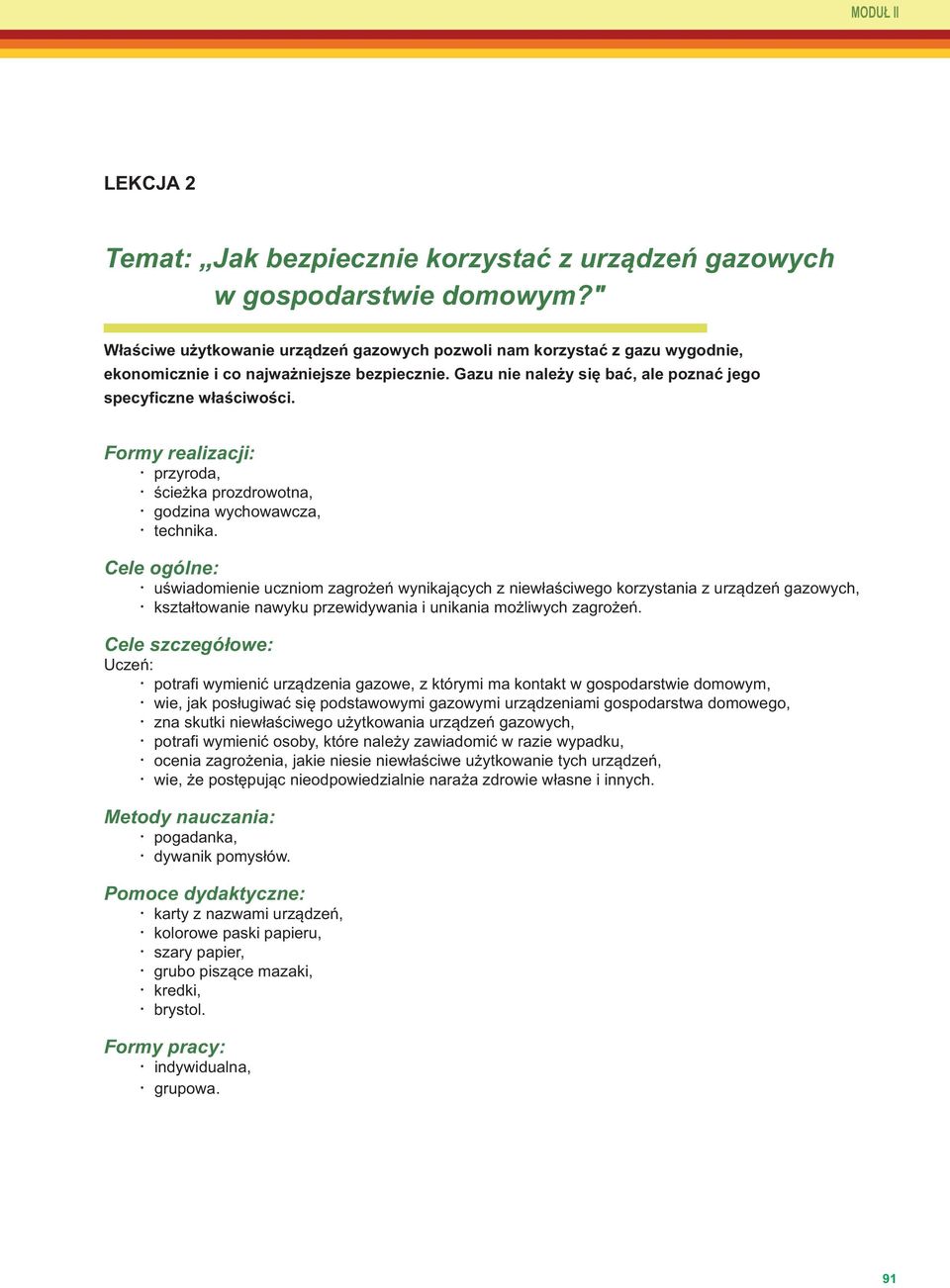 Formy realizacji: przyroda, ścieżka prozdrowotna, godzina wychowawcza, technika.