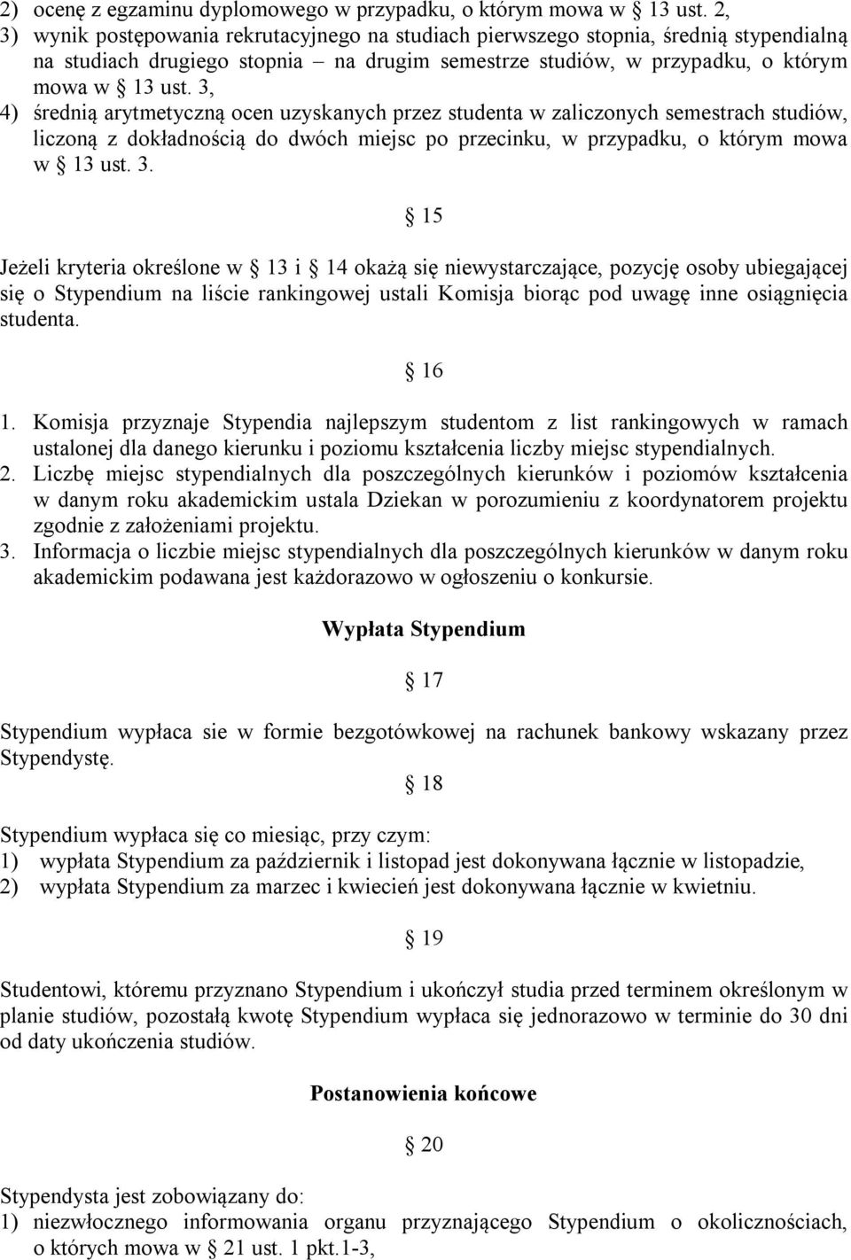 3, 4) średnią arytmetyczną ocen uzyskanych przez studenta w zaliczonych semestrach studiów, liczoną z dokładnością do dwóch miejsc po przecinku, w przypadku, o którym mowa w 13 ust. 3.