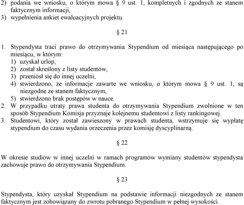 stwierdzono, że informacje zawarte we wniosku, o którym mowa 9 ust. 1, są niezgodne ze stanem faktycznym, 5) stwierdzono brak postępów w nauce. 2.