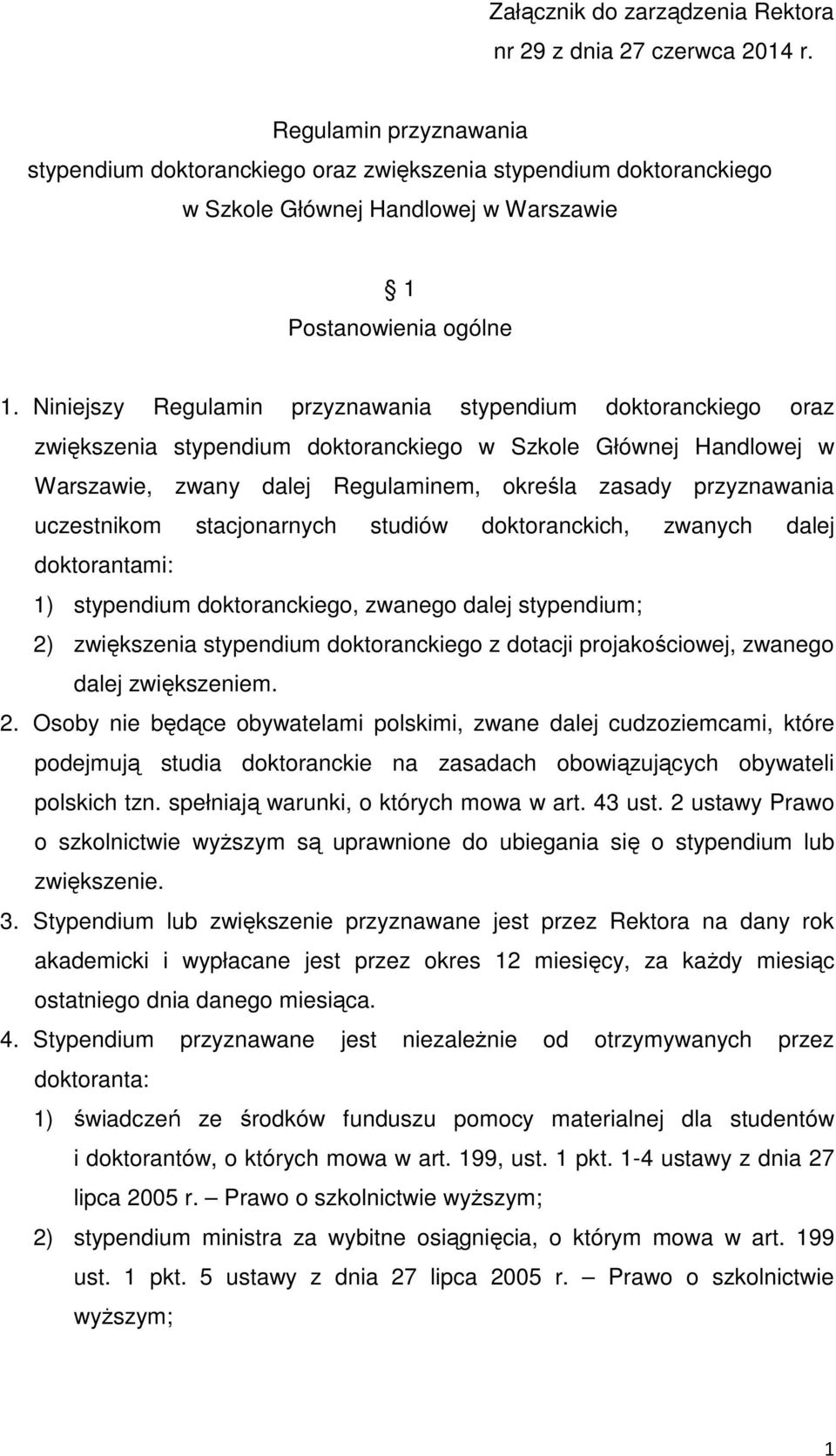 Niniejszy Regulamin przyznawania stypendium doktoranckiego oraz zwiększenia stypendium doktoranckiego w Szkole Głównej Handlowej w Warszawie, zwany dalej Regulaminem, określa zasady przyznawania