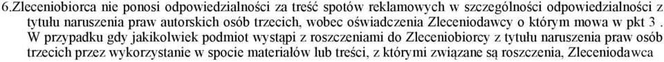 W przypadku gdy jakikolwiek podmiot wystąpi z roszczeniami do Zleceniobiorcy z tytułu naruszenia praw osób