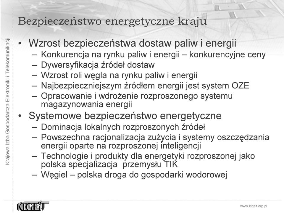 magazynowania energii Systemowe bezpieczeństwo energetyczne Dominacja lokalnych rozproszonych źródeł Powszechna racjonalizacja zużycia i systemy oszczędzania