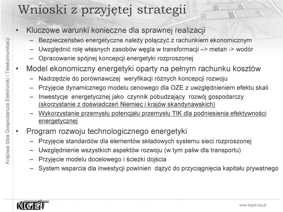 koncepcji rozwoju Przyjęcie dynamicznego modelu cenowego dla OZE z uwzględnieniem efektu skali Inwestycje energetycznej jako czynnik pobudzający rozwój gospodarczy (skorzystanie z doświadczeń Niemiec