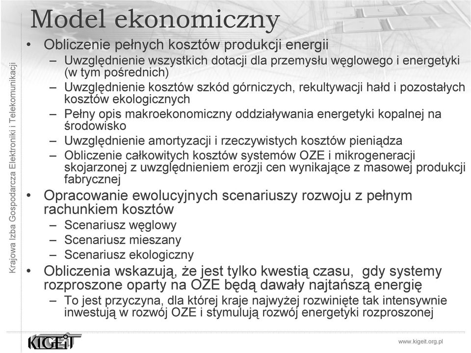 Obliczenie całkowitych kosztów systemów OZE i mikrogeneracji skojarzonej z uwzględnieniem erozji cen wynikające z masowej produkcji fabrycznej Opracowanie ewolucyjnych scenariuszy rozwoju z pełnym