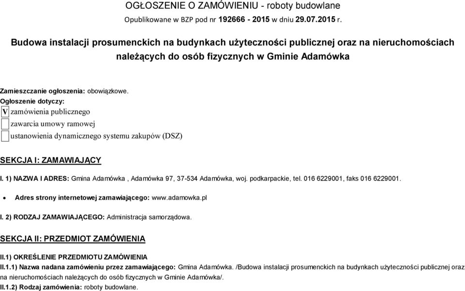 Ogłoszenie dotyczy: V zamówienia publicznego zawarcia umowy ramowej ustanowienia dynamicznego systemu zakupów (DSZ) SEKCJA I: ZAMAWIAJĄCY I.