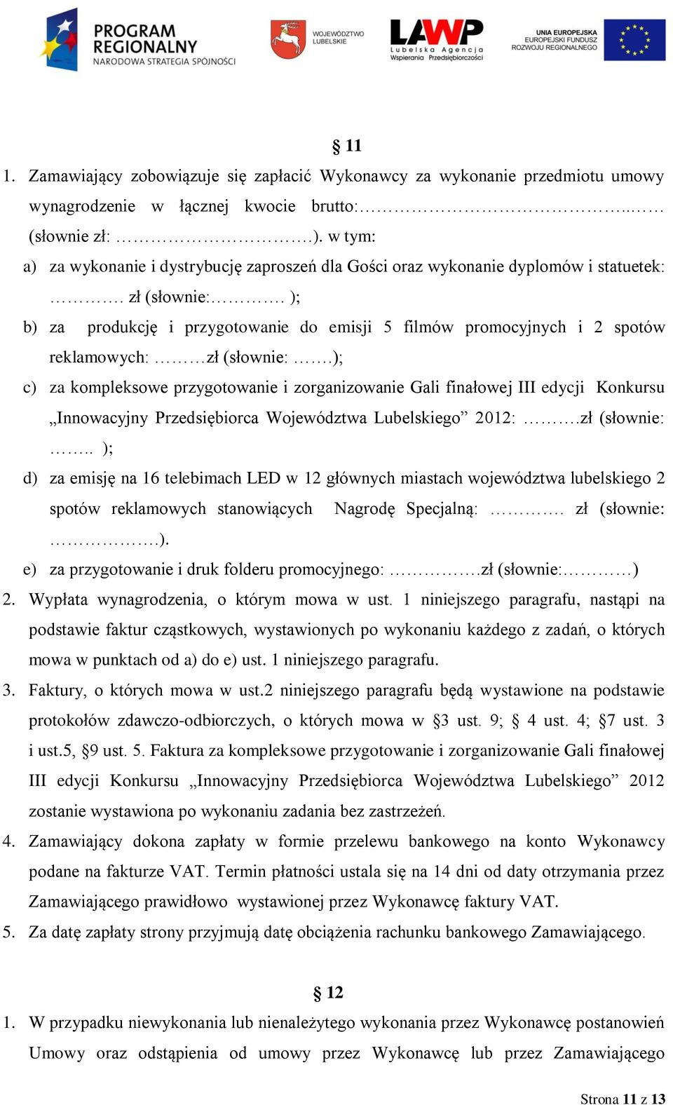 ); b) za produkcję i przygotowanie do emisji 5 filmów promocyjnych i 2 spotów reklamowych: zł (słownie:.