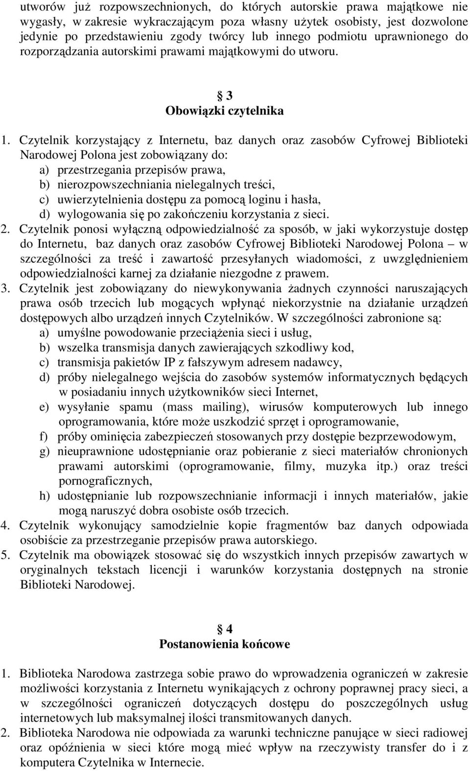 Czytelnik korzystający z Internetu, baz danych oraz zasobów Cyfrowej Biblioteki Narodowej Polona jest zobowiązany do: a) przestrzegania przepisów prawa, b) nierozpowszechniania nielegalnych treści,