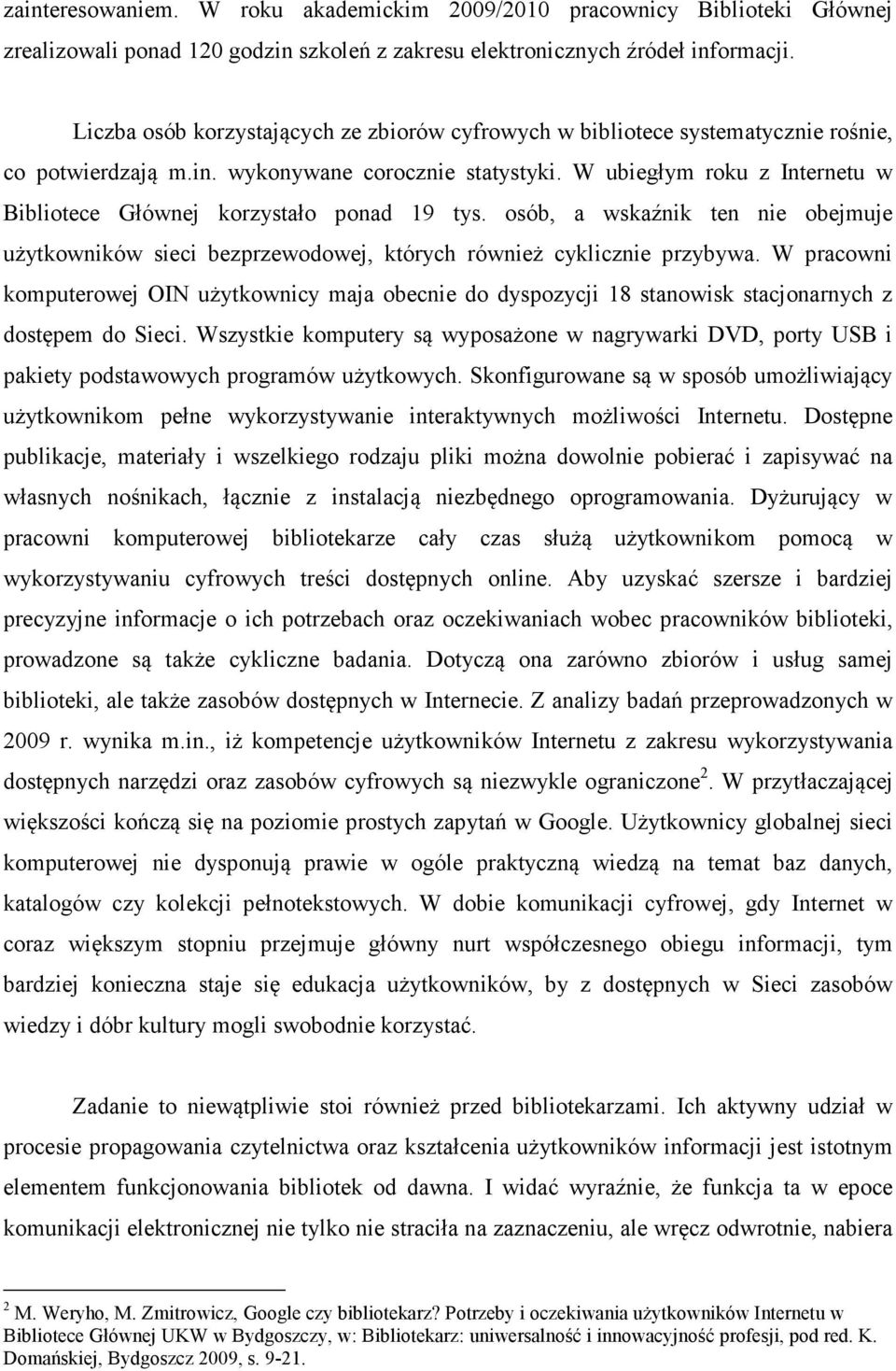 W ubiegłym roku z Internetu w Bibliotece Głównej korzystało ponad 19 tys. osób, a wskaźnik ten nie obejmuje użytkowników sieci bezprzewodowej, których również cyklicznie przybywa.