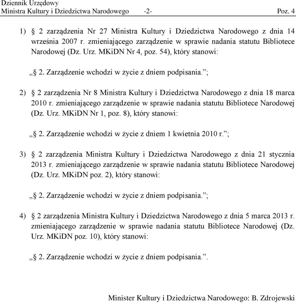 ; 2) 2 zarządzenia Nr 8 Ministra Kultury i Dziedzictwa Narodowego z dnia 18 marca 2010 r. zmieniającego zarządzenie w sprawie nadania statutu Bibliotece Narodowej (Dz. Urz. MKiDN Nr 1, poz.