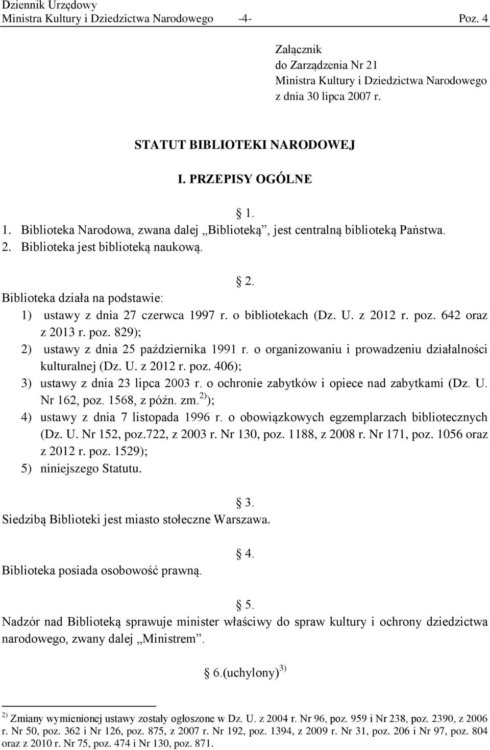 o bibliotekach (Dz. U. z 2012 r. poz. 642 oraz z 2013 r. poz. 829); 2) ustawy z dnia 25 października 1991 r. o organizowaniu i prowadzeniu działalności kulturalnej (Dz. U. z 2012 r. poz. 406); 3) ustawy z dnia 23 lipca 2003 r.