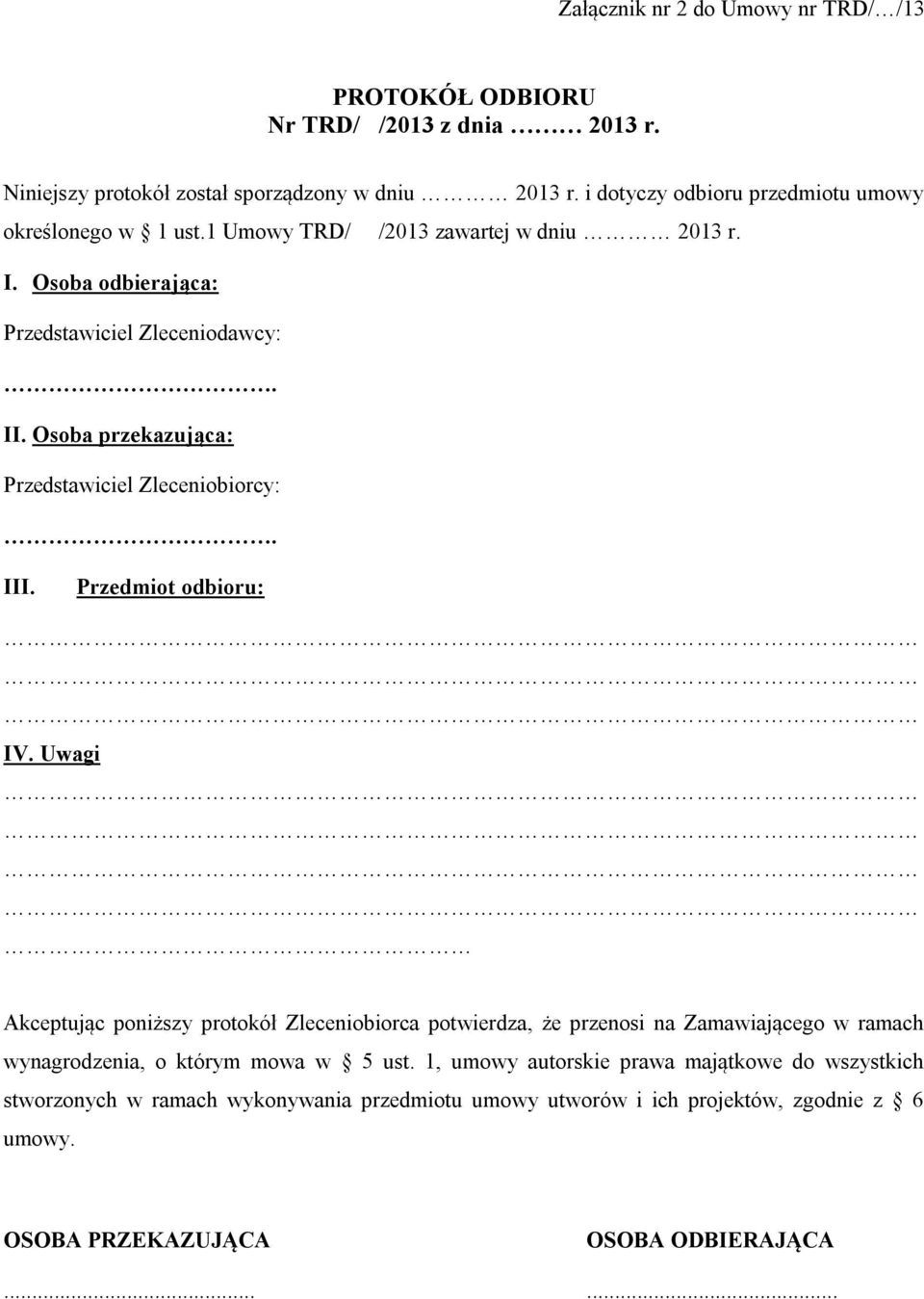 Osoba przekazująca: Przedstawiciel Zleceniobiorcy:. III. Przedmiot odbioru: IV.