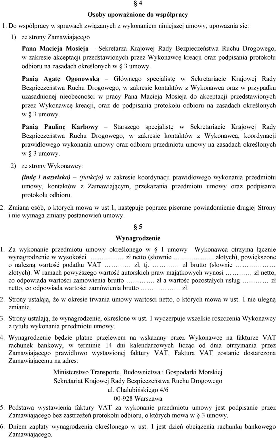 akceptacji przedstawionych przez Wykonawcę kreacji oraz podpisania protokołu odbioru na zasadach określonych w 3 umowy.