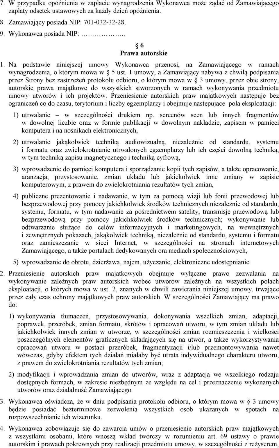 1 umowy, a Zamawiający nabywa z chwilą podpisania przez Strony bez zastrzeżeń protokołu odbioru, o którym mowa w 3 umowy, przez obie strony, autorskie prawa majątkowe do wszystkich stworzonych w