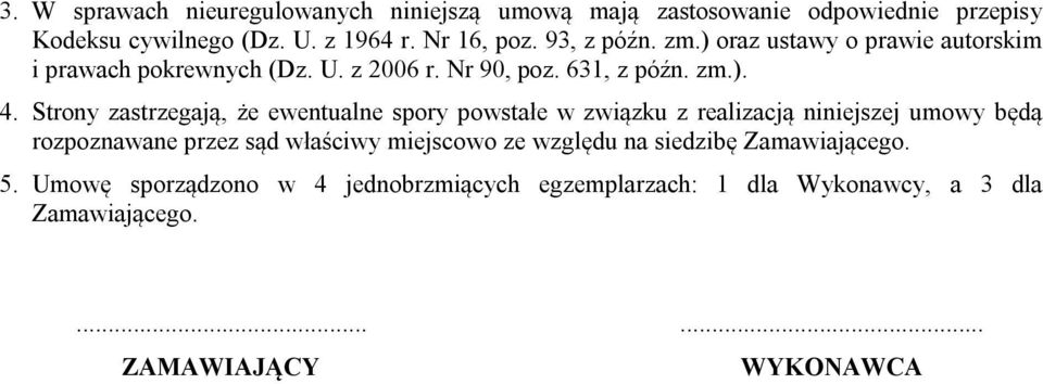 Strony zastrzegają, że ewentualne spory powstałe w związku z realizacją niniejszej umowy będą rozpoznawane przez sąd właściwy miejscowo