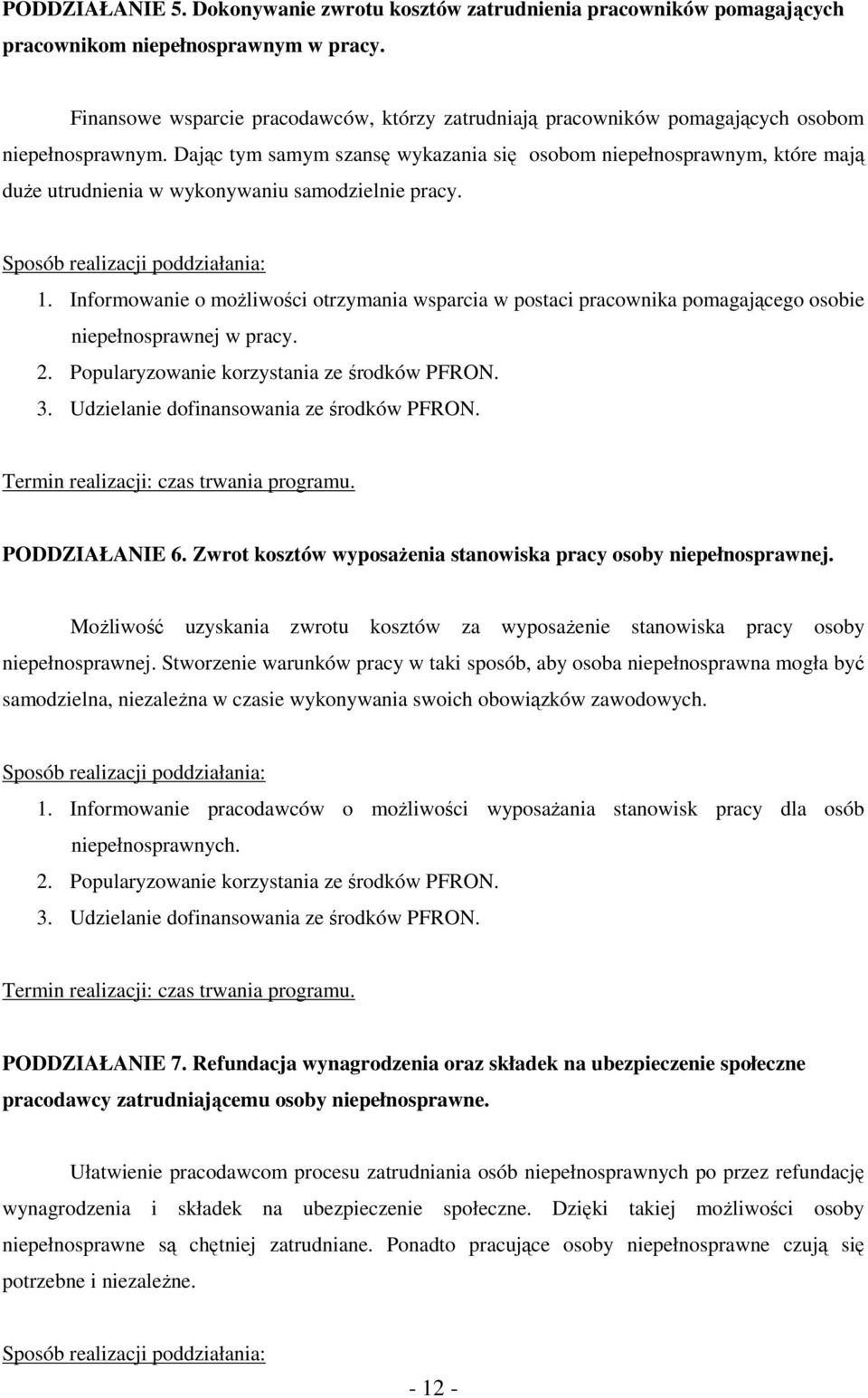 Dając tym samym szansę wykazania się osobom niepełnosprawnym, które mają duŝe utrudnienia w wykonywaniu samodzielnie pracy. 1.