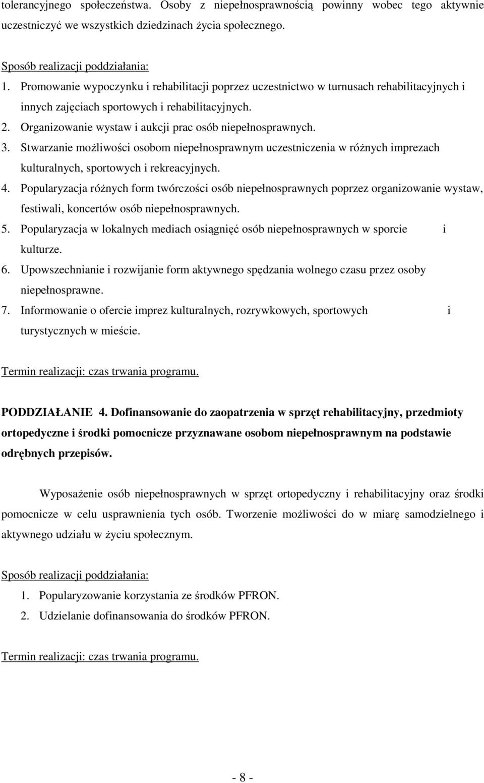 Organizowanie wystaw i aukcji prac osób niepełnosprawnych. 3. Stwarzanie moŝliwości osobom niepełnosprawnym uczestniczenia w róŝnych imprezach kulturalnych, sportowych i rekreacyjnych. 4.