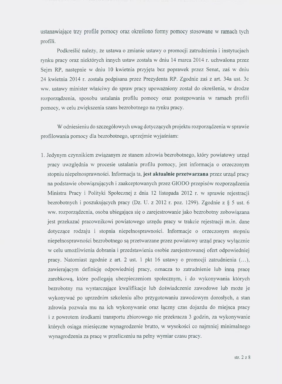 uchwalona przez Sejm RP, następnie w dniu 10 kwietnia przyjęta bez poprawek przez Senat, zaś w dniu 24 kwietnia 2014 r. została podpisana przez Prezydenta RP. Zgodnie zaś z art. 34a ust. 3c ww.