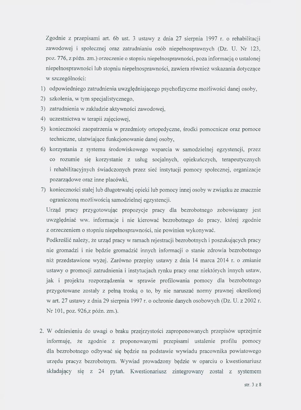 zatrudnienia uwzględniającego psychofizyczne możliwości danej osoby, 2) szkolenia, w tym specjalistycznego, 3) zatrudnienia w zakładzie aktywności zawodowej, 4) uczestnictwa w terapii zajęciowej, 5)