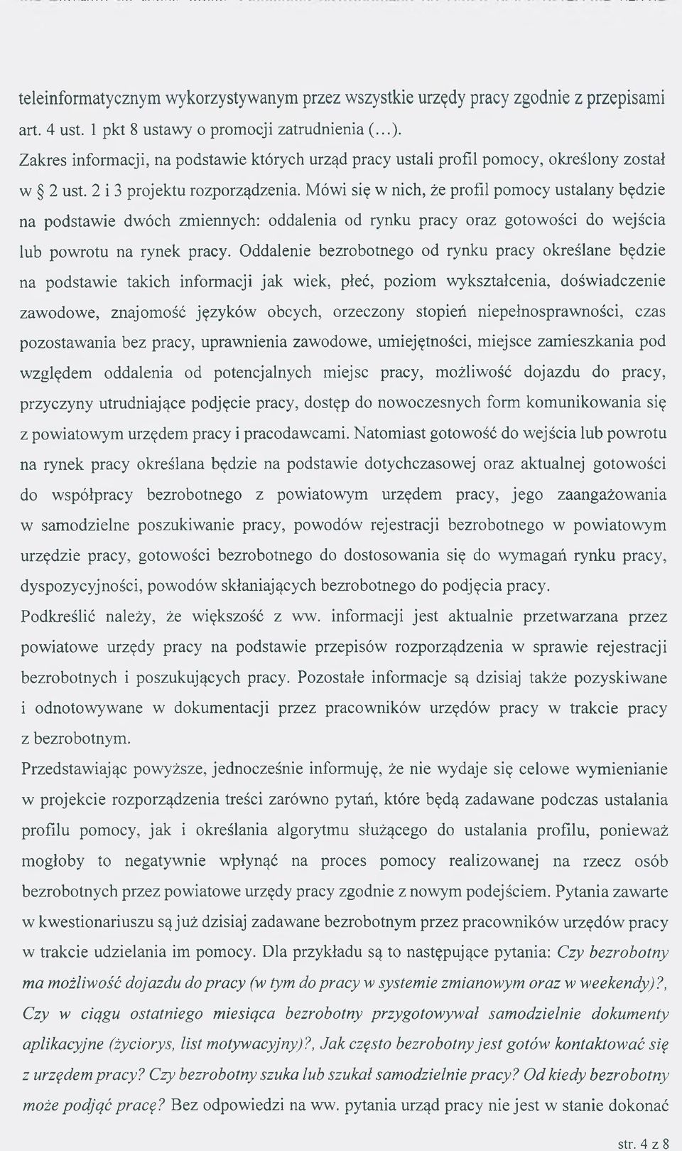 Mówi się w nich, że profil pomocy ustalany będzie na podstawie dwóch zmiennych: oddalenia od rynku pracy oraz gotowości do wejścia lub powrotu na rynek pracy.