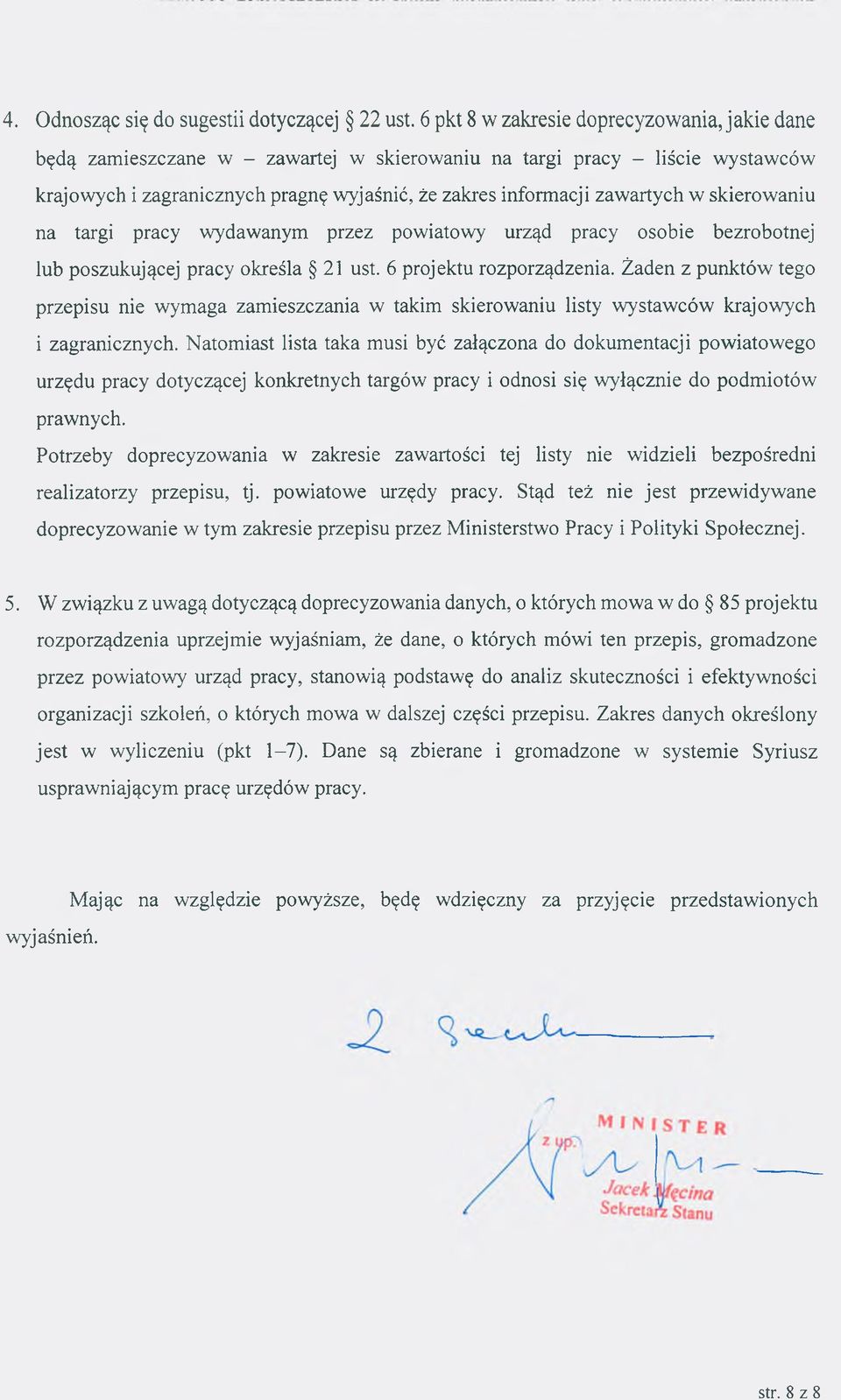 w skierowaniu na targi pracy wydawanym przez powiatowy urząd pracy osobie bezrobotnej lub poszukującej pracy określa 21 ust. 6 projektu rozporządzenia.