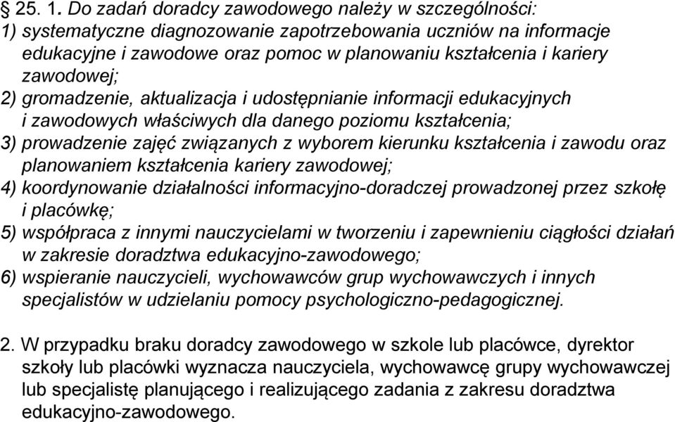 2) gromadzenie, aktualizacja i udostępnianie informacji edukacyjnych i zawodowych właściwych dla danego poziomu kształcenia; 3) prowadzenie zajęć związanych z wyborem kierunku kształcenia i zawodu