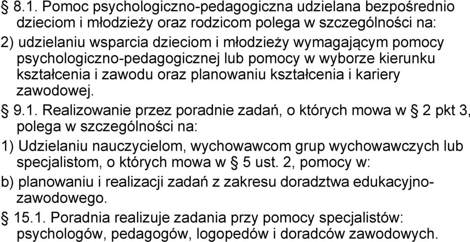 Realizowanie przez poradnie zadań, o których mowa w 2 pkt 3, polega w szczególności na: 1) Udzielaniu nauczycielom, wychowawcom grup wychowawczych lub specjalistom, o których