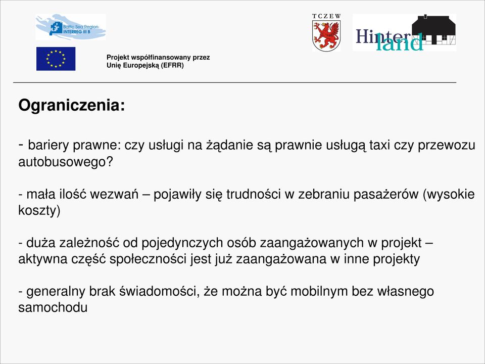 - mała ilość wezwań pojawiły się trudności w zebraniu pasaŝerów (wysokie koszty) - duŝa