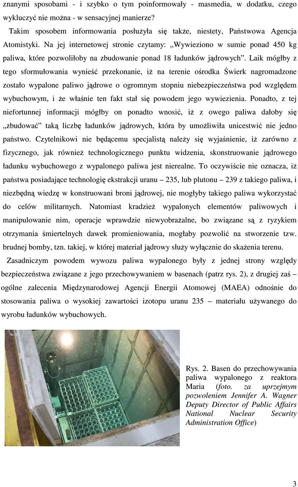 Na jej internetowej stronie czytamy: Wywieziono w sumie ponad 450 kg paliwa, które pozwoliłoby na zbudowanie ponad 18 ładunków jądrowych.