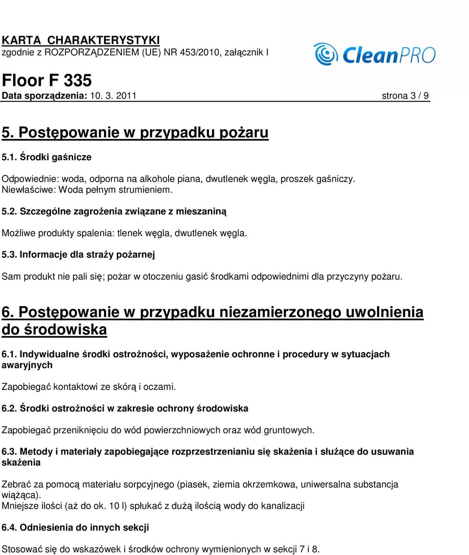 Informacje dla straŝy poŝarnej Sam produkt nie pali się; poŝar w otoczeniu gasić środkami odpowiednimi dla przyczyny poŝaru. 6. Postępowanie w przypadku niezamierzonego uwolnienia do środowiska 6.1.