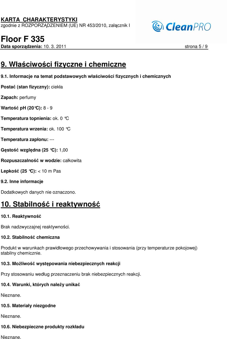 10. Stabilność i reaktywność 10.1. Reaktywność Brak nadzwyczajnej reaktywności. 10.2.