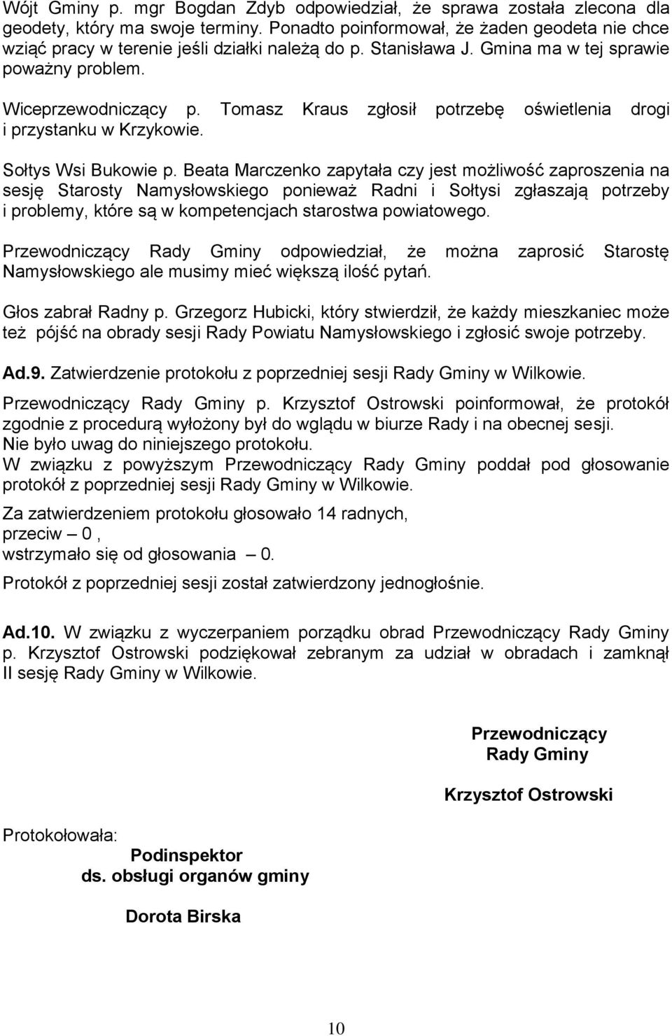 Tomasz Kraus zgłosił potrzebę oświetlenia drogi i przystanku w Krzykowie. Sołtys Wsi Bukowie p.