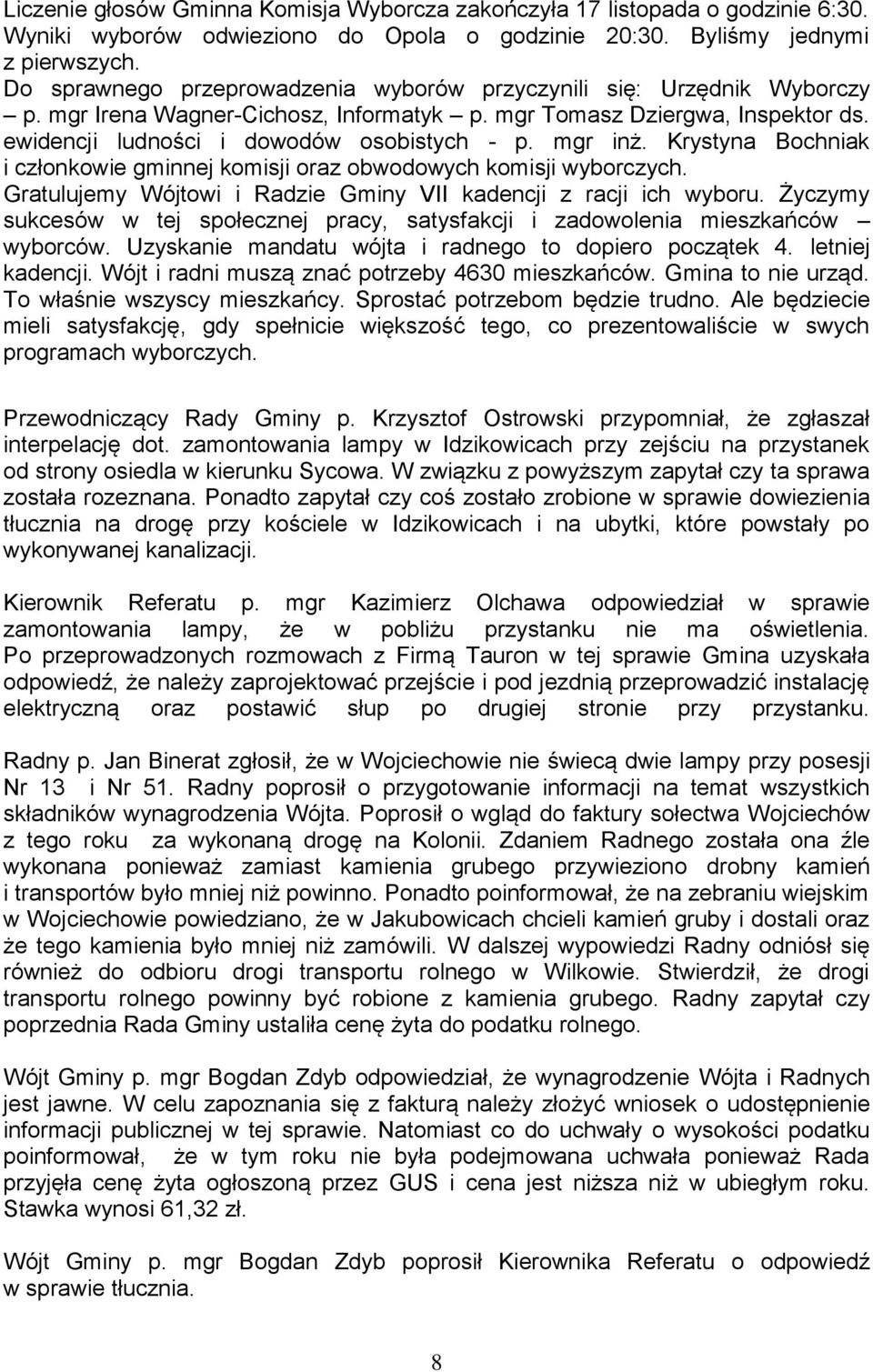 mgr inż. Krystyna Bochniak i członkowie gminnej komisji oraz obwodowych komisji wyborczych. Gratulujemy Wójtowi i Radzie Gminy VII kadencji z racji ich wyboru.