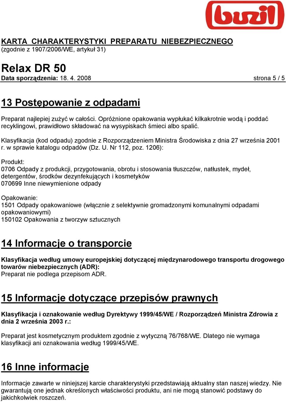 Klasyfikacja (kod odpadu) zgodnie z Rozporządzeniem Ministra Środowiska z dnia 27 września 2001 r. w sprawie katalogu odpadów (Dz. U. Nr 112, poz.