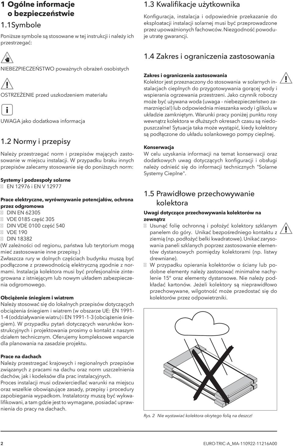 Niezgodność powoduje utratę gwarancji. 1.4 Zakres i ograniczenia zastosowania NIEBEZPIECZEŃSTWO poważnych obrażeń osobistych OSTRZEŻENIE przed uszkodzeniem materiału UWAGA jako dodatkowa informacja 1.