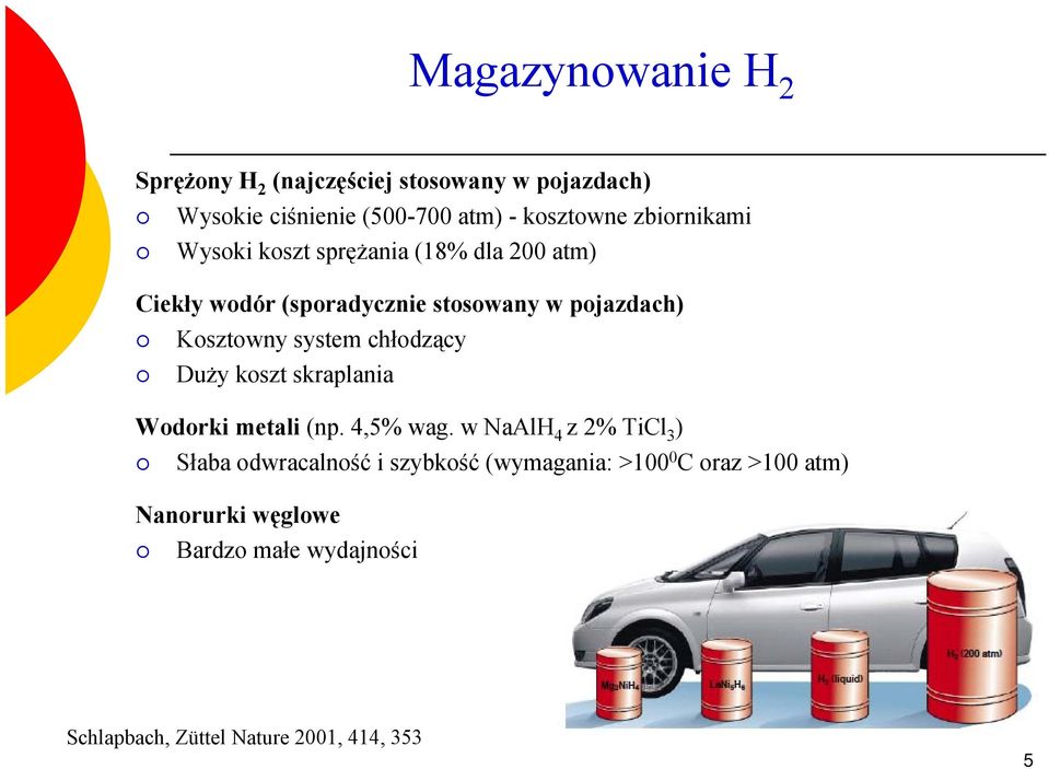 system chłodzący Duży koszt skraplania Wodorki metali (np. 4,5% wag.