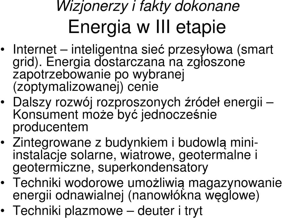 energii Konsument może być jednocześnie producentem Zintegrowane z budynkiem i budowlą miniinstalacje solarne, wiatrowe,