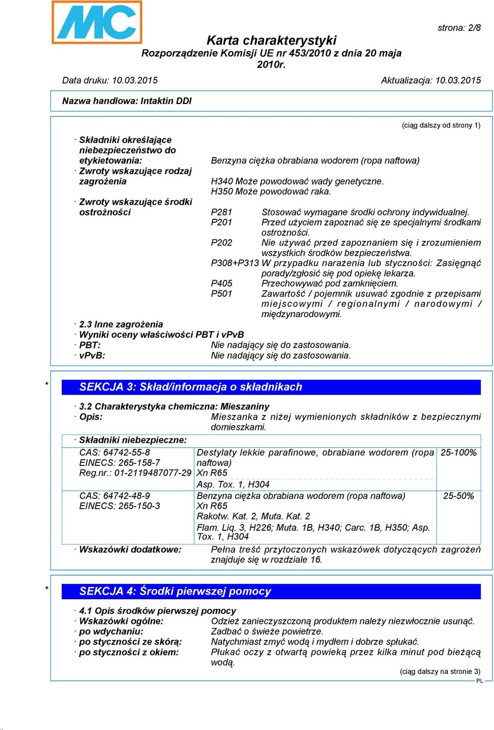 P201 Przed użyciem zapoznać się ze specjalnymi środkami ostrożności. P202 Nie używać przed zapoznaniem się i zrozumieniem wszystkich środków bezpieczeństwa.