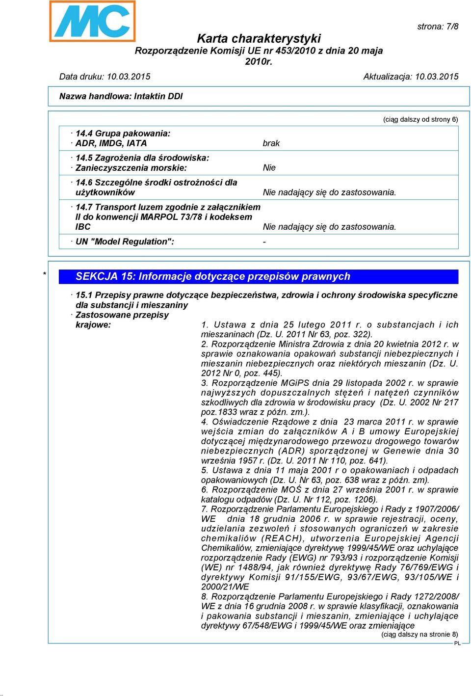 Nie nadający się do zastosowania. (ciąg dalszy od strony 6) * SEKCJA 15: Informacje dotyczące przepisów prawnych 15.