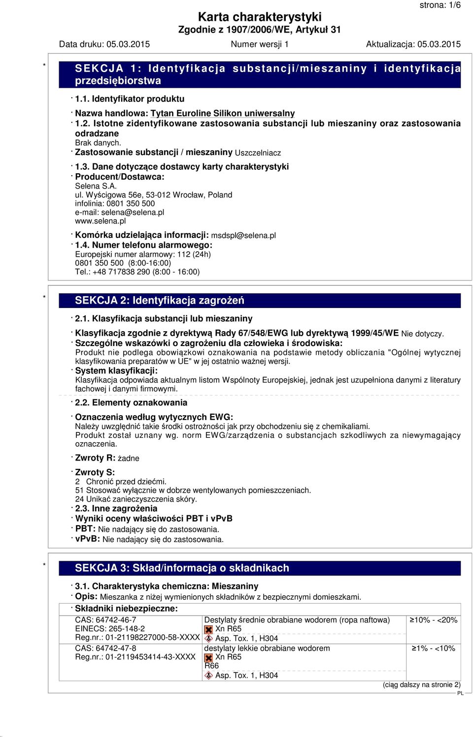 Dane dotyczące dostawcy karty charakterystyki Producent/Dostawca: Selena S.A. ul. Wyścigowa 56e, 53-012 Wrocław, Poland infolinia: 0801 350 500 e-mail: selena@