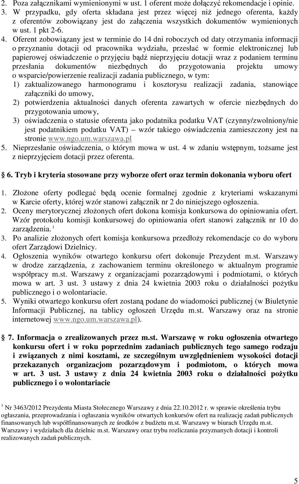 Oferent zobowiązany jest w terminie do 14 dni roboczych od daty otrzyma informacji o przyznaniu dotacji od pracownika wydziału, przesłać w formie elektronicznej lub papierowej oświadczenie o