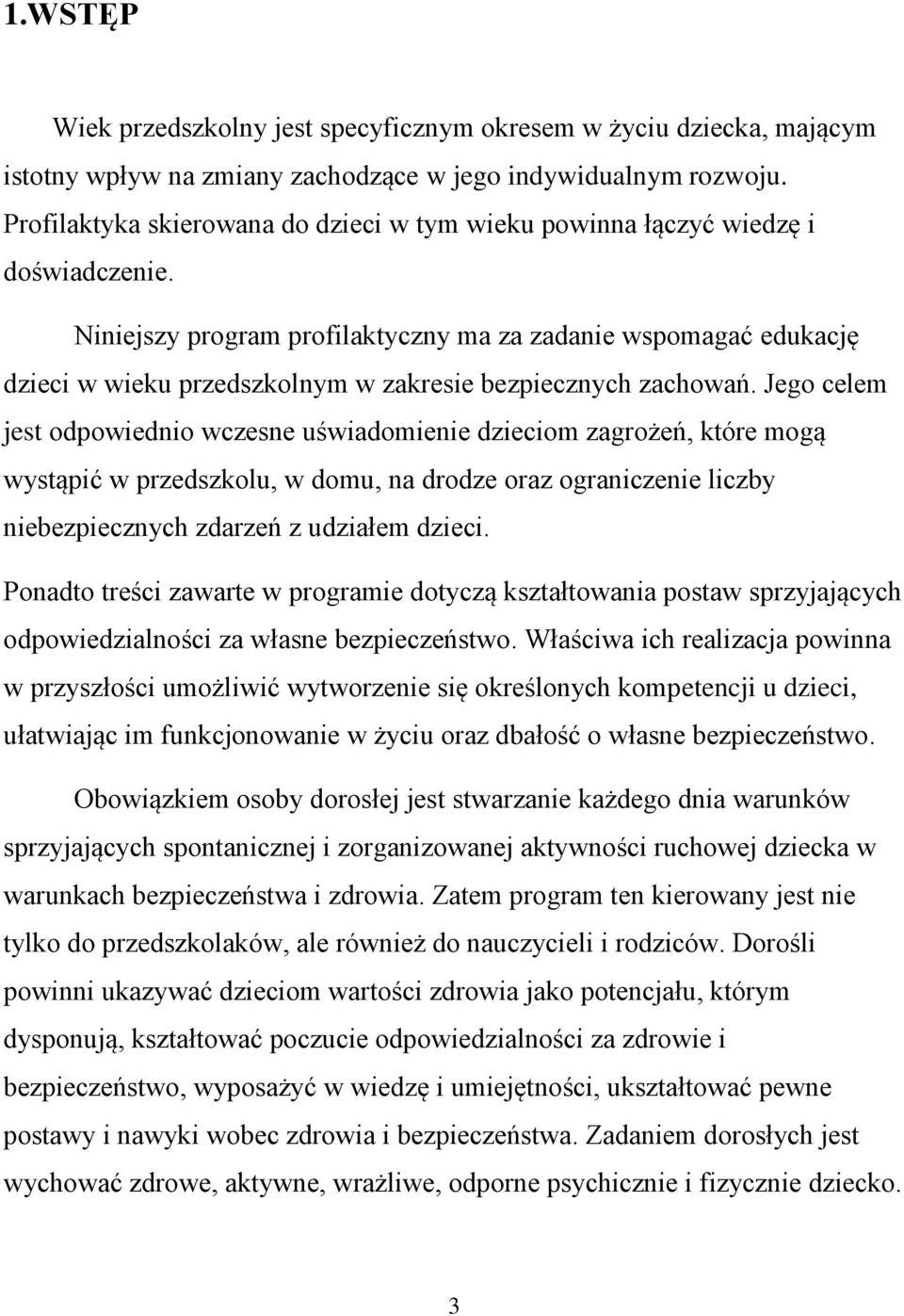 Niniejszy program profilaktyczny ma za zadanie wspomagać edukację dzieci w wieku przedszkolnym w zakresie bezpiecznych zachowań.